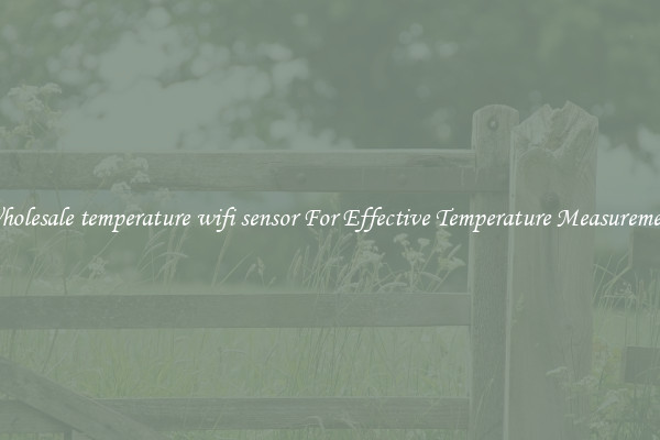 Wholesale temperature wifi sensor For Effective Temperature Measurement