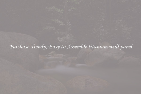Purchase Trendy, Easy to Assemble titanium wall panel