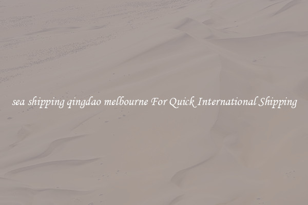 sea shipping qingdao melbourne For Quick International Shipping
