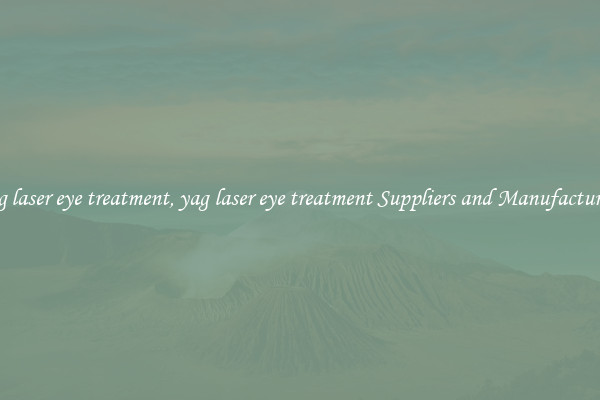 yag laser eye treatment, yag laser eye treatment Suppliers and Manufacturers