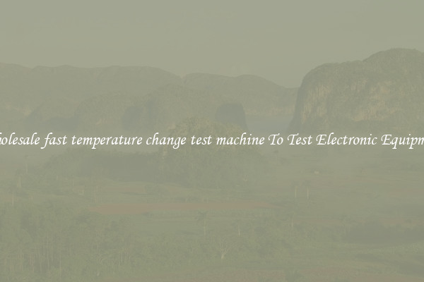 Wholesale fast temperature change test machine To Test Electronic Equipment