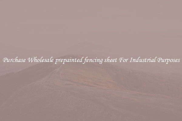 Purchase Wholesale prepainted fencing sheet For Industrial Purposes