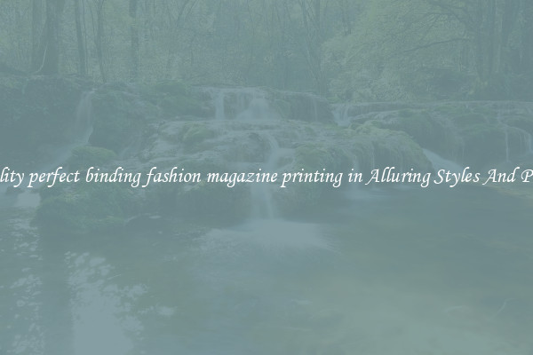 Quality perfect binding fashion magazine printing in Alluring Styles And Prints