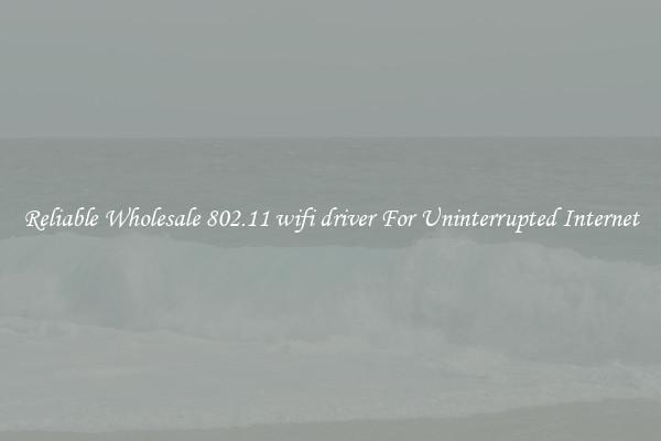 Reliable Wholesale 802.11 wifi driver For Uninterrupted Internet