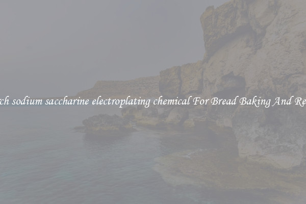 Search sodium saccharine electroplating chemical For Bread Baking And Recipes