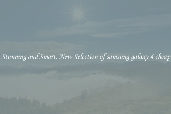 Stunning and Smart, New Selection of samsung galaxy 4 cheap