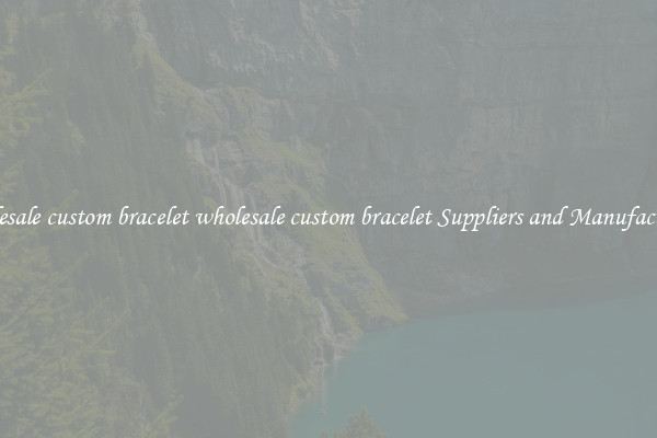 wholesale custom bracelet wholesale custom bracelet Suppliers and Manufacturers