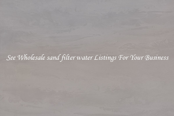 See Wholesale sand filter water Listings For Your Business