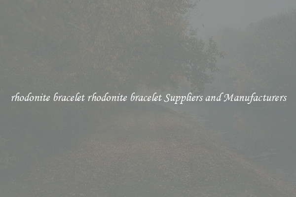 rhodonite bracelet rhodonite bracelet Suppliers and Manufacturers