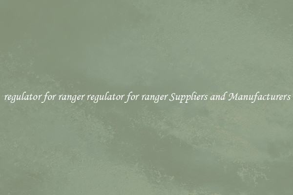 regulator for ranger regulator for ranger Suppliers and Manufacturers