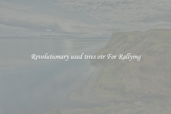 Revolutionary used tires otr For Rallying