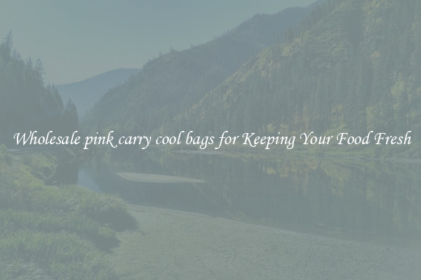 Wholesale pink carry cool bags for Keeping Your Food Fresh