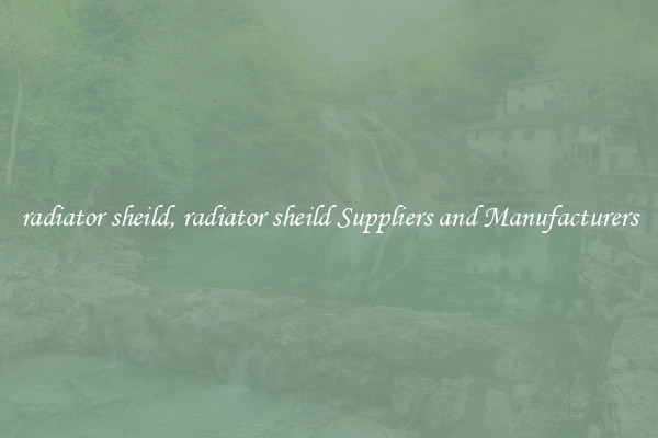 radiator sheild, radiator sheild Suppliers and Manufacturers