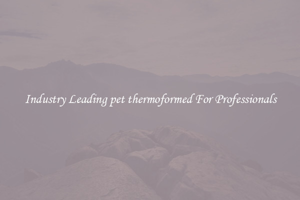 Industry Leading pet thermoformed For Professionals