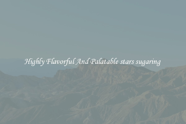Highly Flavorful And Palatable stars sugaring 