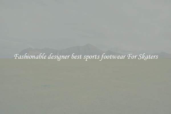 Fashionable designer best sports footwear For Skaters