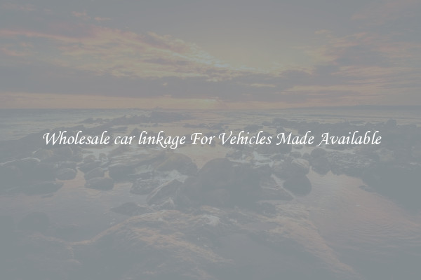 Wholesale car linkage For Vehicles Made Available