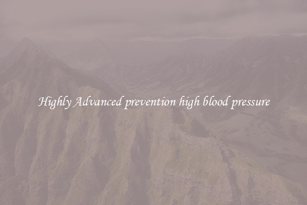 Highly Advanced prevention high blood pressure
