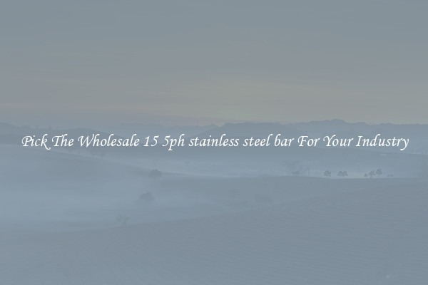 Pick The Wholesale 15 5ph stainless steel bar For Your Industry