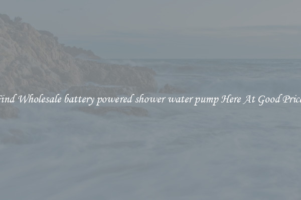 Find Wholesale battery powered shower water pump Here At Good Prices