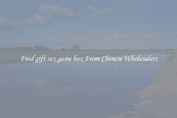 Find gift sex game box From Chinese Wholesalers