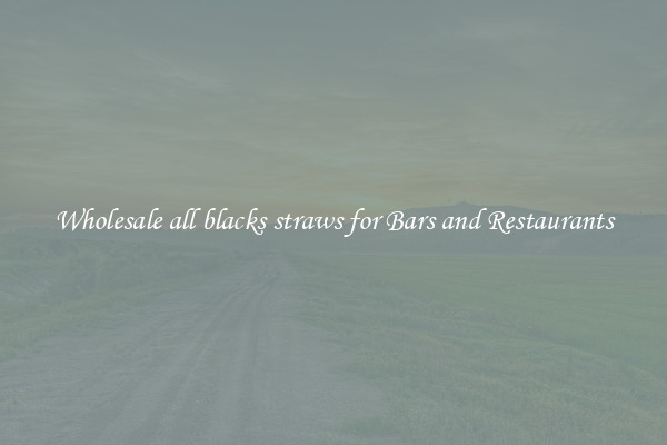Wholesale all blacks straws for Bars and Restaurants