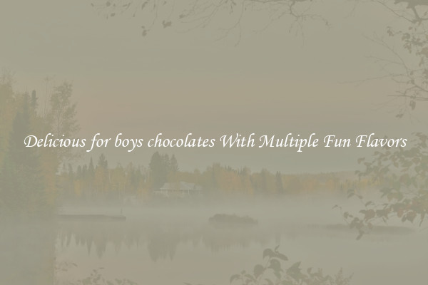 Delicious for boys chocolates With Multiple Fun Flavors