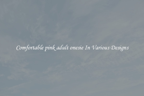 Comfortable pink adult onesie In Various Designs