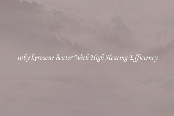 ruby kerosene heater With High Heating Efficiency