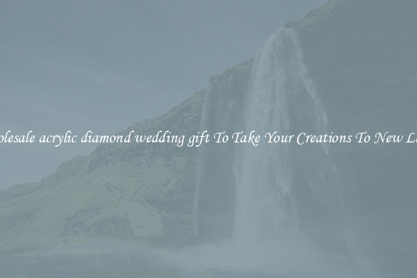 Wholesale acrylic diamond wedding gift To Take Your Creations To New Levels