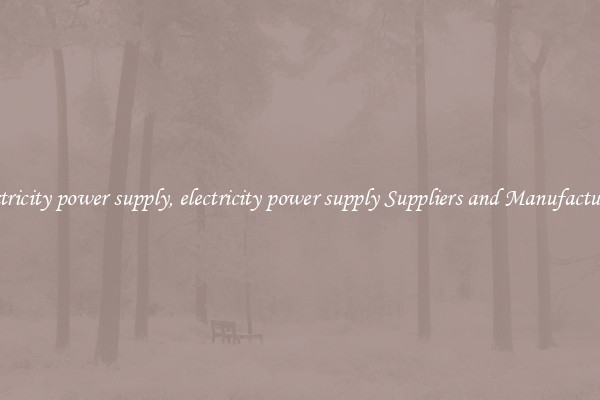 electricity power supply, electricity power supply Suppliers and Manufacturers