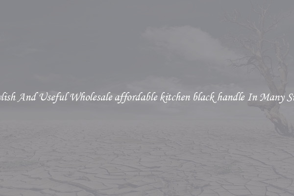 Stylish And Useful Wholesale affordable kitchen black handle In Many Sizes