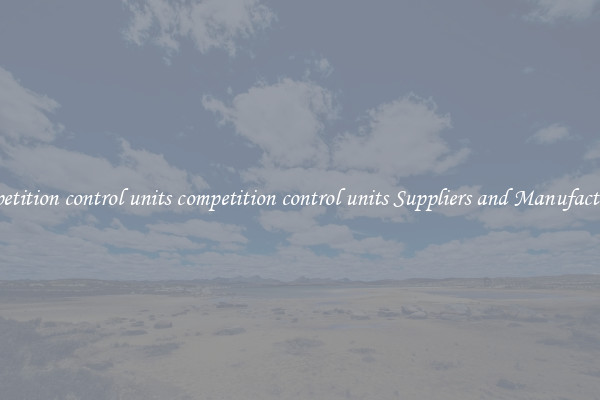 competition control units competition control units Suppliers and Manufacturers