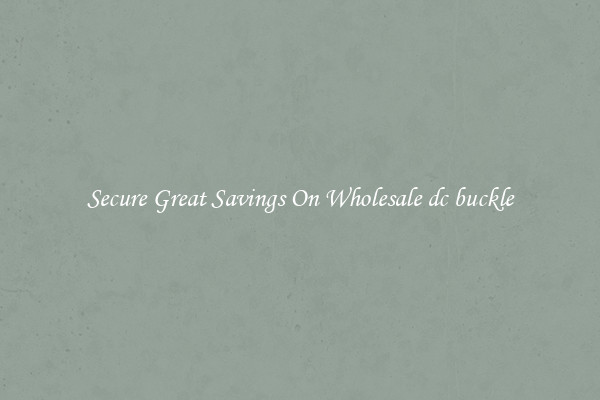 Secure Great Savings On Wholesale dc buckle