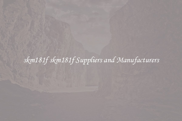 skm181f skm181f Suppliers and Manufacturers